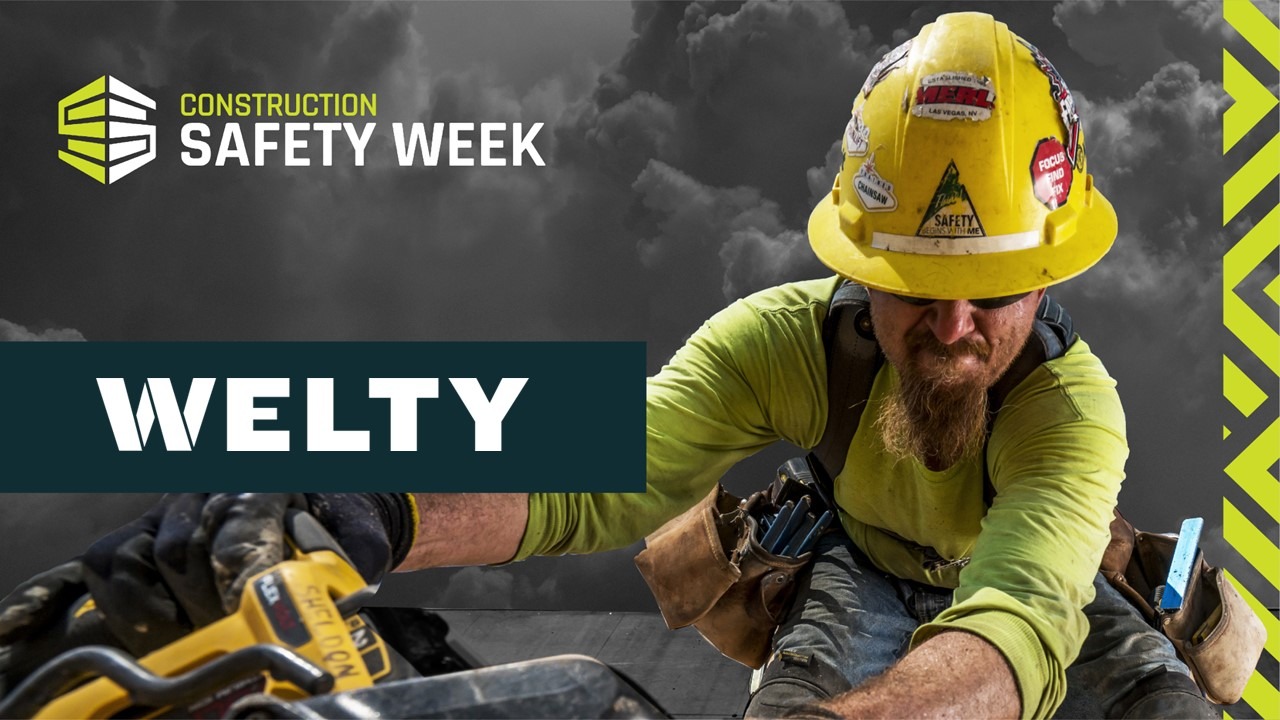 A promotional image for Construction Safety Week showing a construction worker in a yellow hard hat and safety gear actively working, with the name “WELTY” prominently displayed